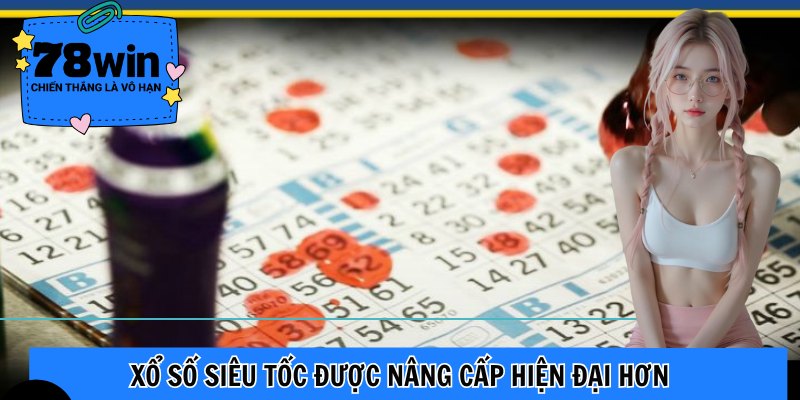 Xổ số siêu tốc được nâng cấp hiện đại hơn